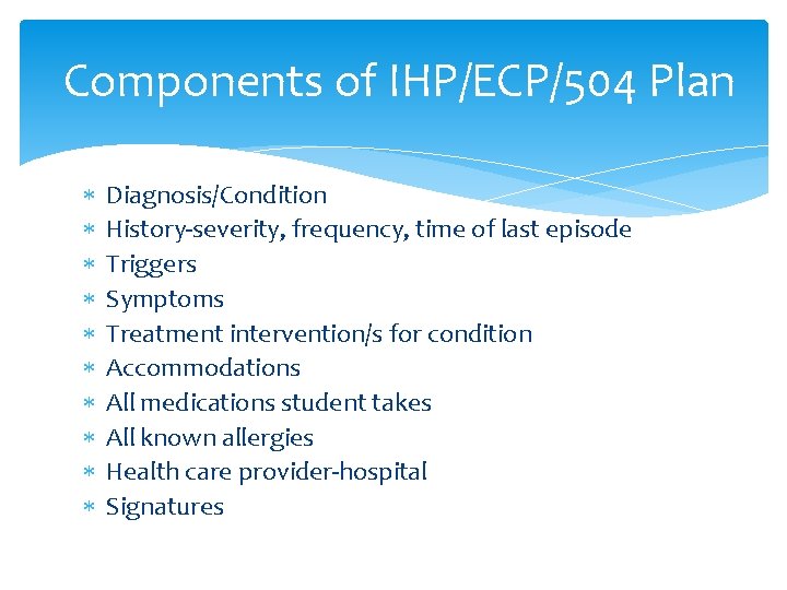 Components of IHP/ECP/504 Plan Diagnosis/Condition History-severity, frequency, time of last episode Triggers Symptoms Treatment
