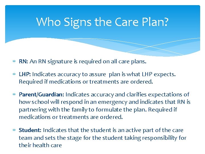 Who Signs the Care Plan? RN: An RN signature is required on all care