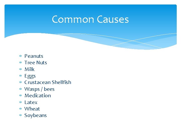 Common Causes Peanuts Tree Nuts Milk Eggs Crustacean Shellfish Wasps / bees Medication Latex