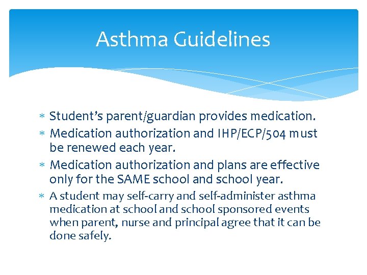 Asthma Guidelines Student’s parent/guardian provides medication. Medication authorization and IHP/ECP/504 must be renewed each