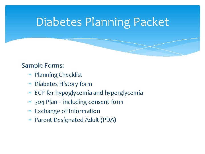 Diabetes Planning Packet Sample Forms: Planning Checklist Diabetes History form ECP for hypoglycemia and