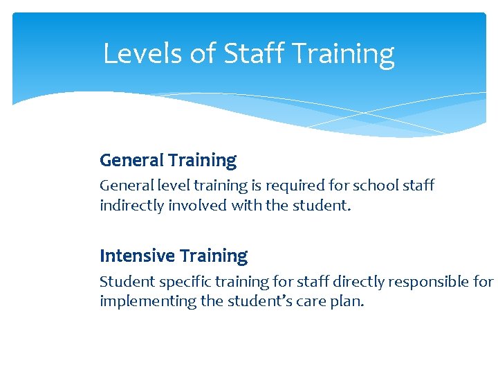 Levels of Staff Training General level training is required for school staff indirectly involved