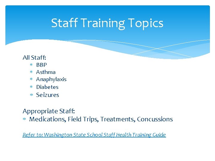 Staff Training Topics All Staff: BBP Asthma Anaphylaxis Diabetes Seizures Appropriate Staff: Medications, Field