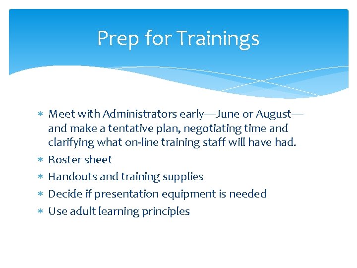 Prep for Trainings Meet with Administrators early—June or August— and make a tentative plan,