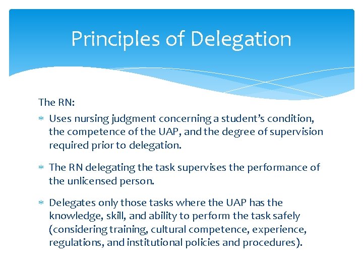 Principles of Delegation The RN: Uses nursing judgment concerning a student’s condition, the competence