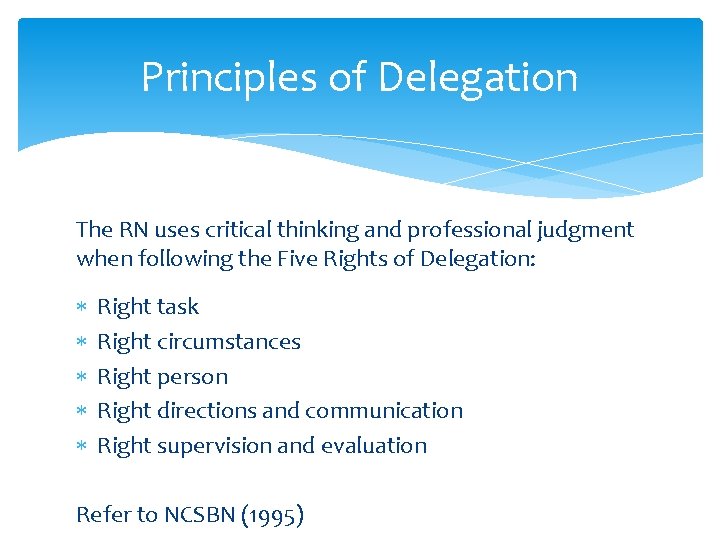 Principles of Delegation The RN uses critical thinking and professional judgment when following the