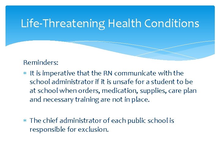 Life-Threatening Health Conditions Reminders: It is imperative that the RN communicate with the school