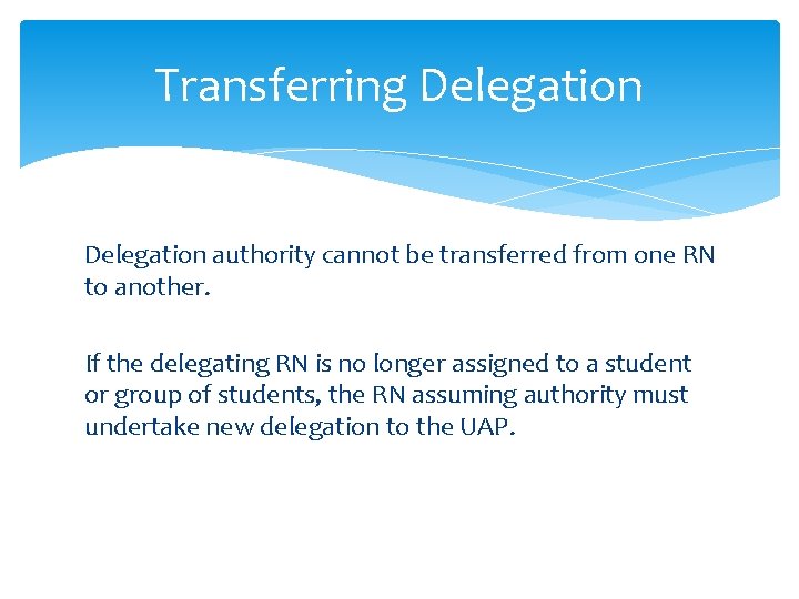 Transferring Delegation authority cannot be transferred from one RN to another. If the delegating