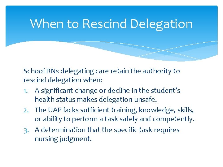 When to Rescind Delegation School RNs delegating care retain the authority to rescind delegation