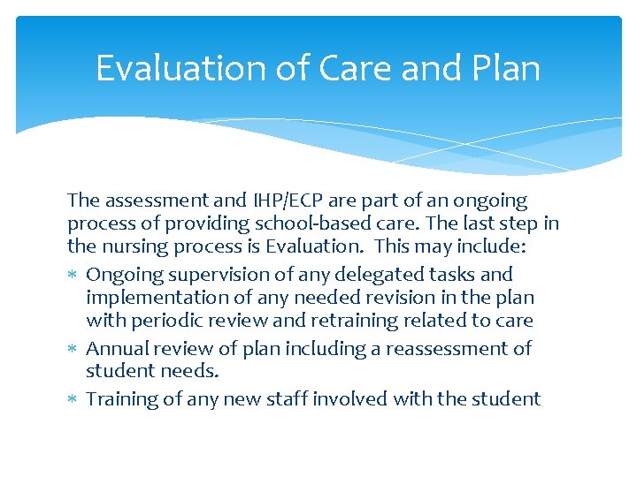Evaluation of Care and Plan The assessment and IHP/ECP are part of an ongoing