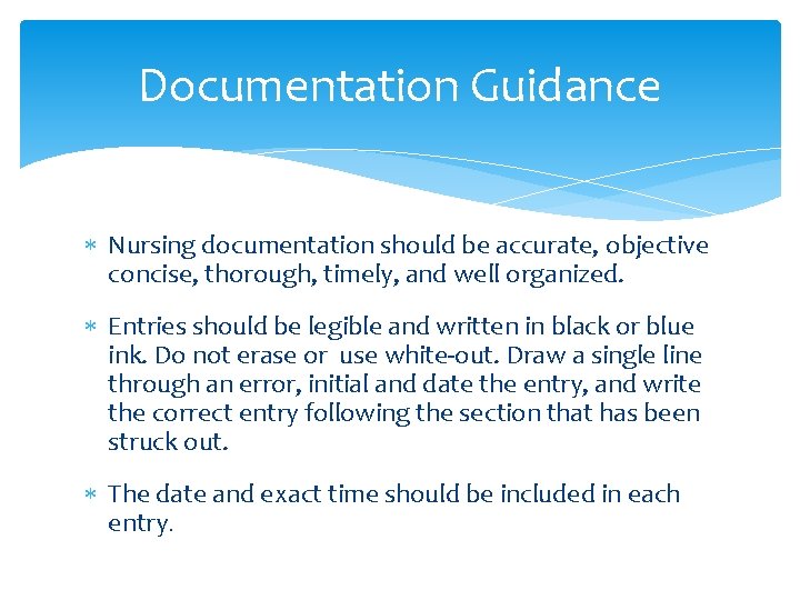 Documentation Guidance Nursing documentation should be accurate, objective concise, thorough, timely, and well organized.