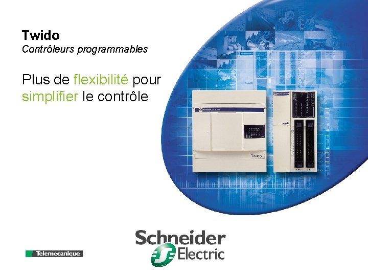 Twido Contrôleurs programmables Plus de flexibilité pour simplifier le contrôle 