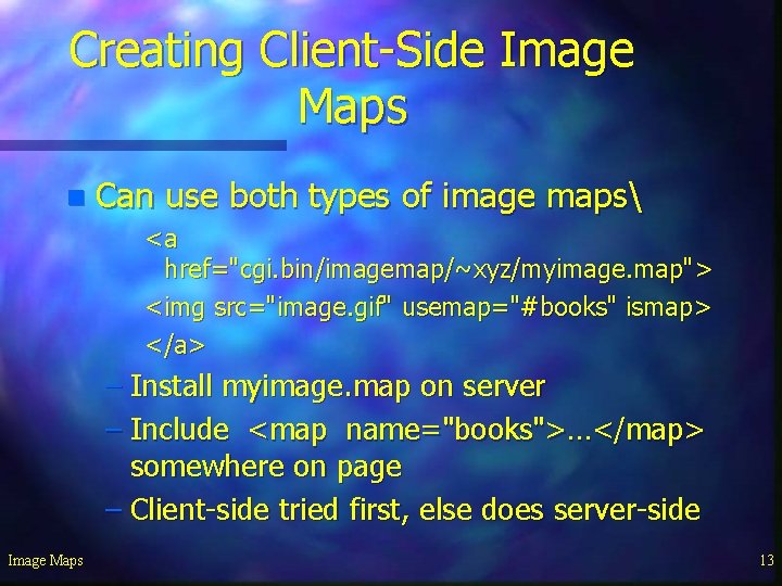 Creating Client-Side Image Maps n Can use both types of image maps <a href="cgi.