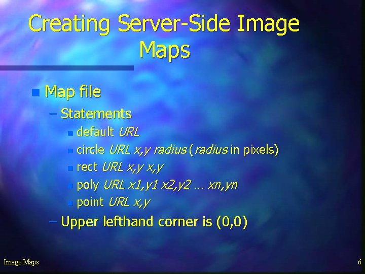 Creating Server-Side Image Maps n Map file – Statements default URL n circle URL