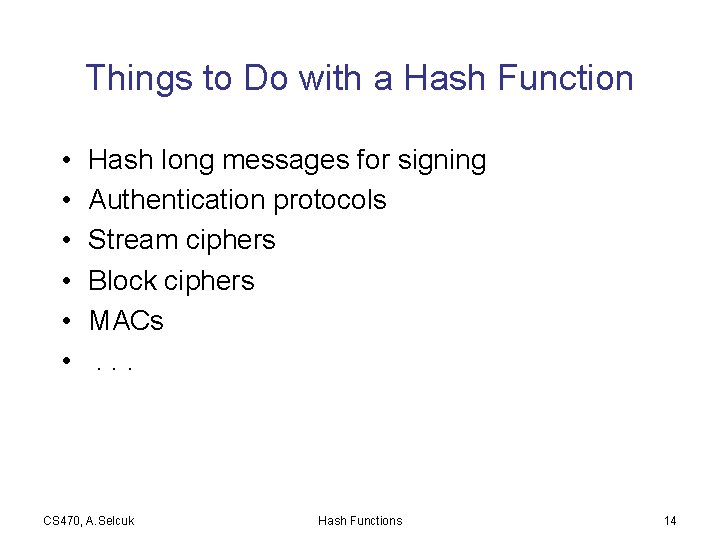 Things to Do with a Hash Function • • • Hash long messages for