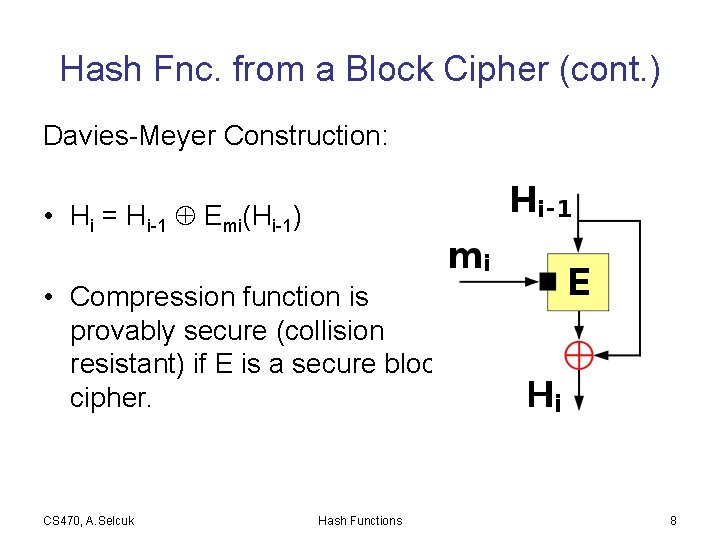 Hash Fnc. from a Block Cipher (cont. ) Davies-Meyer Construction: • Hi = Hi-1