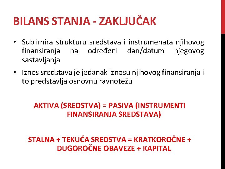 BILANS STANJA - ZAKLJUČAK • Sublimira strukturu sredstava i instrumenata njihovog finansiranja na određeni