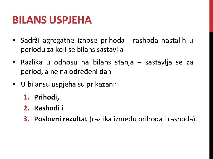 BILANS USPJEHA • Sadrži agregatne iznose prihoda i rashoda nastalih u periodu za koji