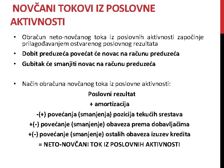 NOVČANI TOKOVI IZ POSLOVNE AKTIVNOSTI • Obračun neto-novčanog toka iz poslovnih aktivnosti započinje prilagođavanjem