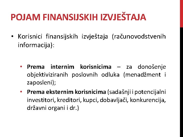 POJAM FINANSIJSKIH IZVJEŠTAJA • Korisnici finansijskih izvještaja (računovodstvenih informacija): • Prema internim korisnicima –