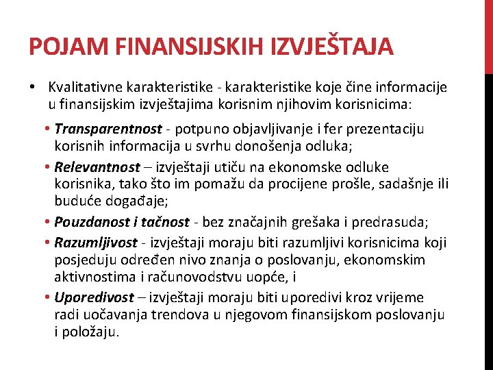 POJAM FINANSIJSKIH IZVJEŠTAJA • Kvalitativne karakteristike - karakteristike koje čine informacije u finansijskim izvještajima