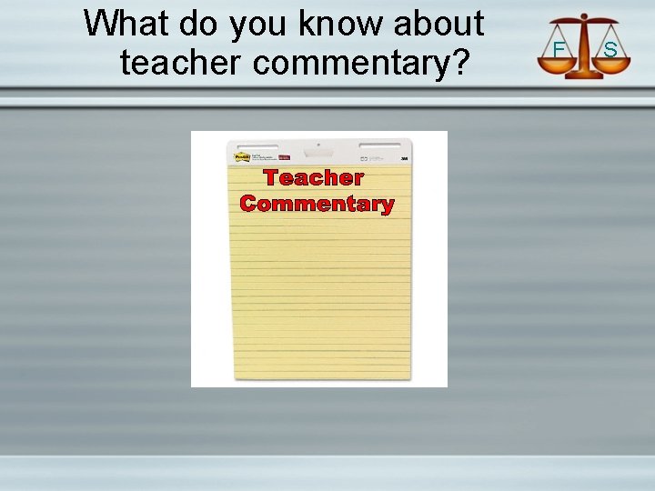 What do you know about teacher commentary? F S 