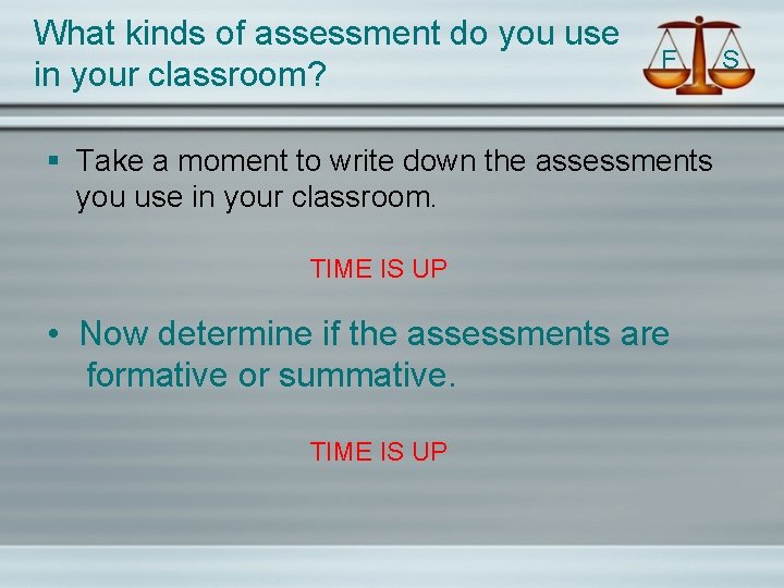 What kinds of assessment do you use in your classroom? F § Take a