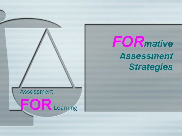 FORmative Assessment Strategies Assessment FOR Learning 