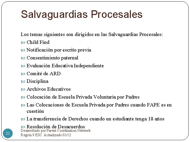 Salvaguardias Procesales Los temas siguientes son dirigidos en las Salvaguardias Procesales: Child Find Notificación