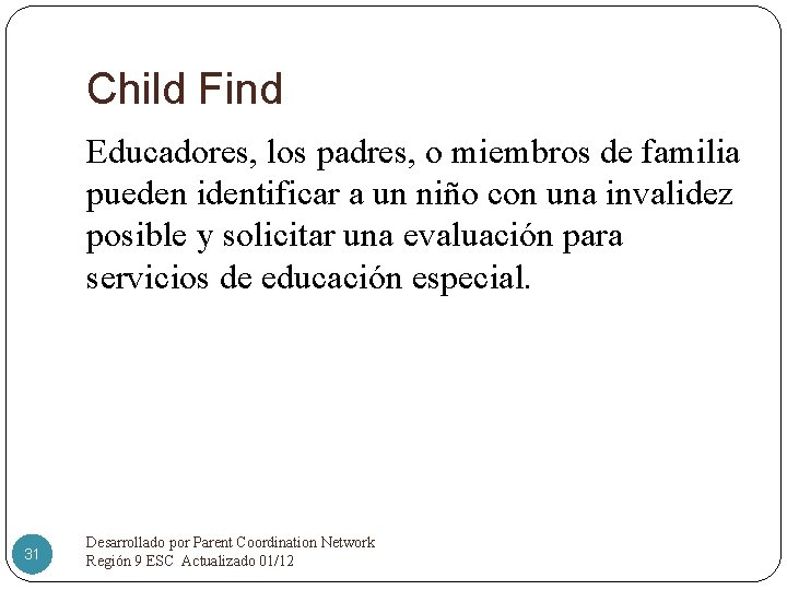 Child Find Educadores, los padres, o miembros de familia pueden identificar a un niño