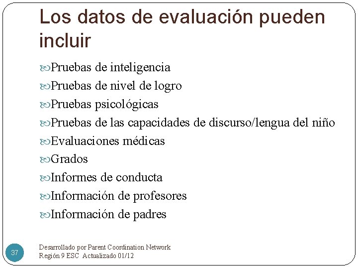 Los datos de evaluación pueden incluir Pruebas de inteligencia Pruebas de nivel de logro