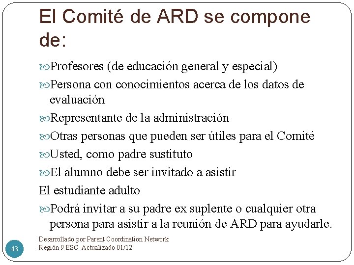 El Comité de ARD se compone de: Profesores (de educación general y especial) Persona