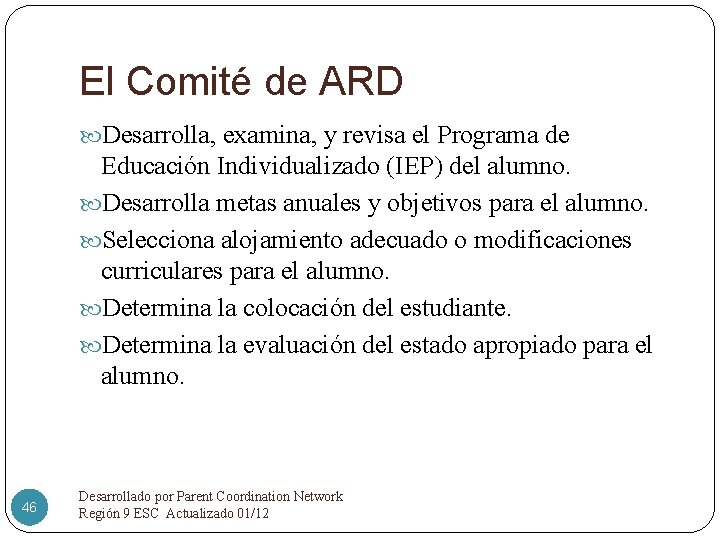 El Comité de ARD Desarrolla, examina, y revisa el Programa de Educación Individualizado (IEP)