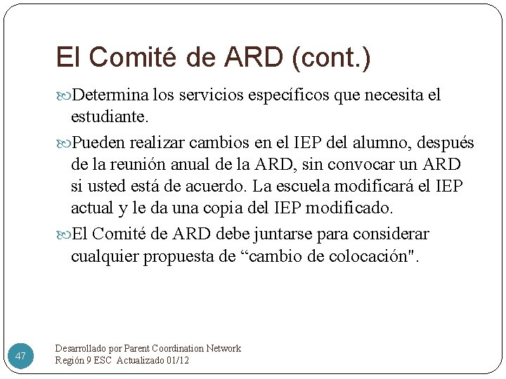 El Comité de ARD (cont. ) Determina los servicios específicos que necesita el estudiante.