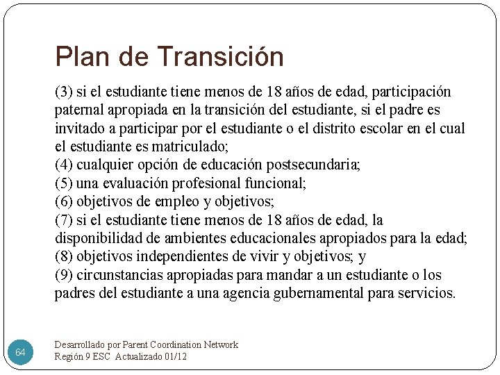 Plan de Transición (3) si el estudiante tiene menos de 18 años de edad,