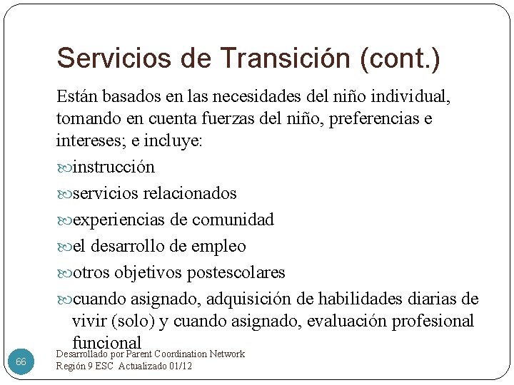 Servicios de Transición (cont. ) 66 Están basados en las necesidades del niño individual,