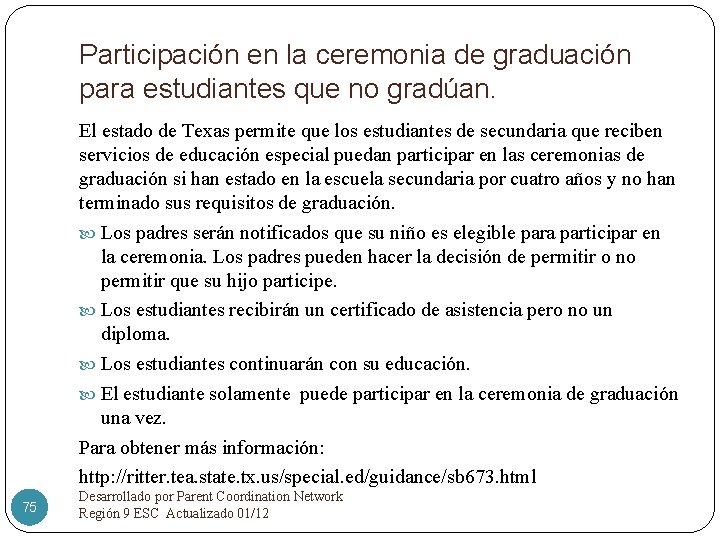 Participación en la ceremonia de graduación para estudiantes que no gradúan. El estado de