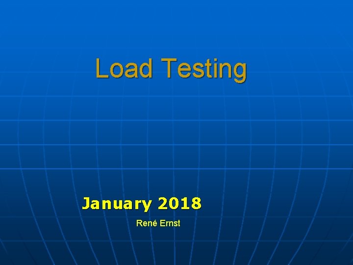 Load Testing January 2018 René Ernst 