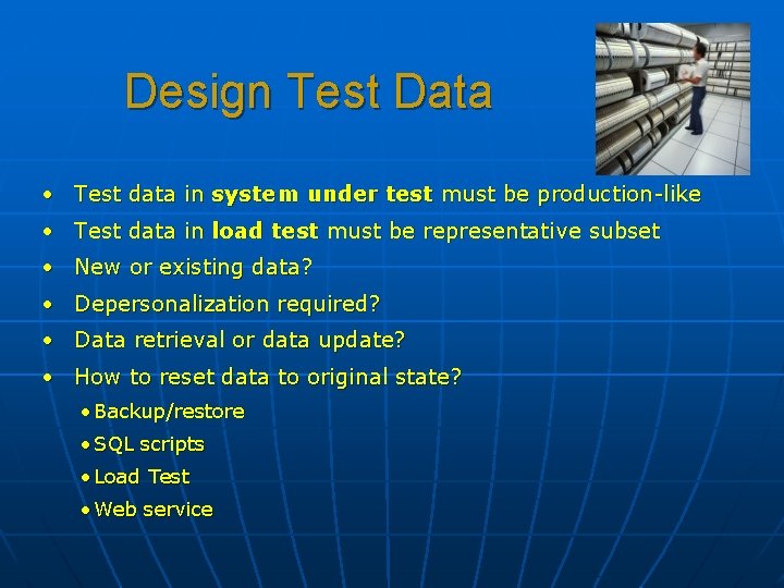 Design Test Data • Test data in system under test must be production-like •