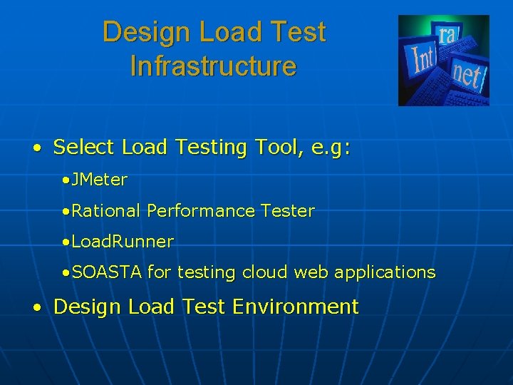 Design Load Test Infrastructure • Select Load Testing Tool, e. g: • JMeter •