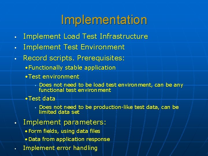 Implementation • Implement Load Test Infrastructure • Implement Test Environment • Record scripts. Prerequisites: Implementation • Implement Load Test Infrastructure • Implement Test Environment • Record scripts. Prerequisites: