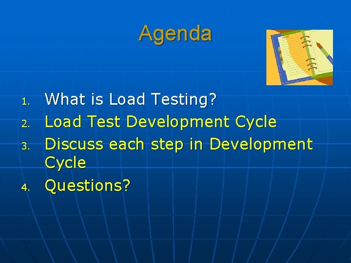 Agenda 1. 2. 3. 4. What is Load Testing? Load Test Development Cycle Discuss