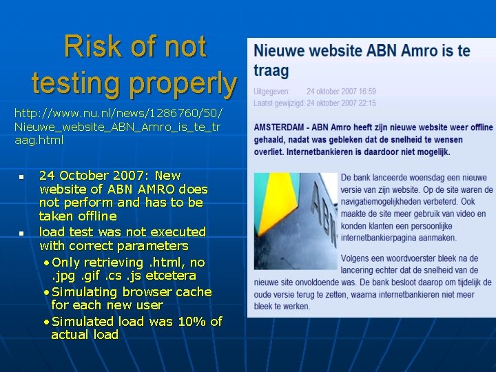 Risk of not testing properly http: //www. nu. nl/news/1286760/50/ Nieuwe_website_ABN_Amro_is_te_tr aag. html n n