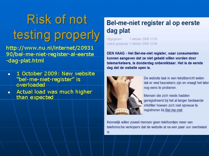 Risk of not testing properly http: //www. nu. nl/internet/20931 90/bel-me-niet-register-al-eerste -dag-plat. html n n