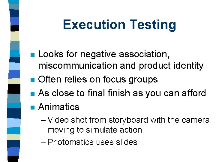 Execution Testing n n Looks for negative association, miscommunication and product identity Often relies