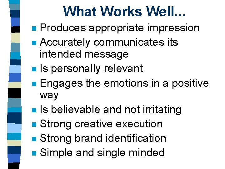 What Works Well. . . Produces appropriate impression n Accurately communicates its intended message