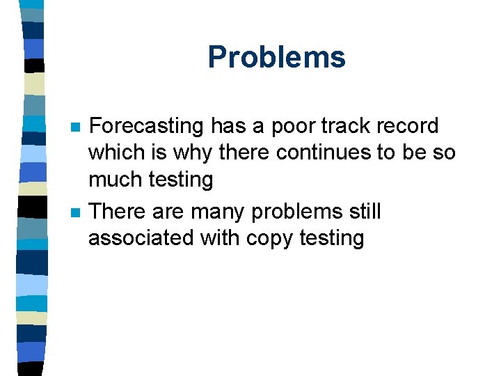 Problems n n Forecasting has a poor track record which is why there continues