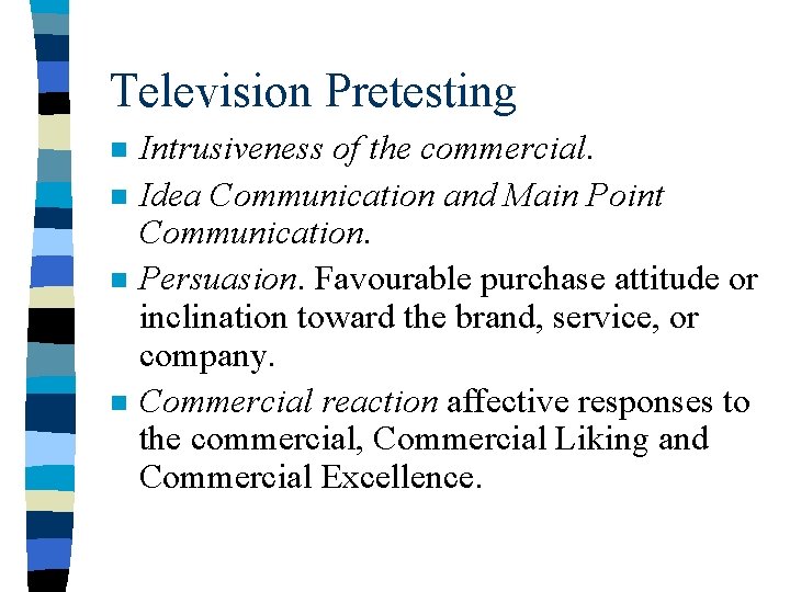 Television Pretesting n n Intrusiveness of the commercial. Idea Communication and Main Point Communication.