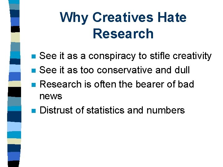 Why Creatives Hate Research n n See it as a conspiracy to stifle creativity