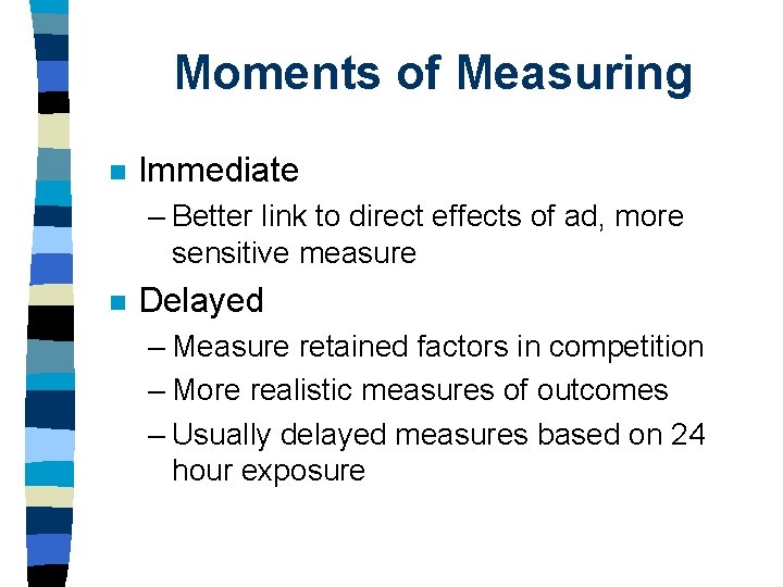 Moments of Measuring n Immediate – Better link to direct effects of ad, more